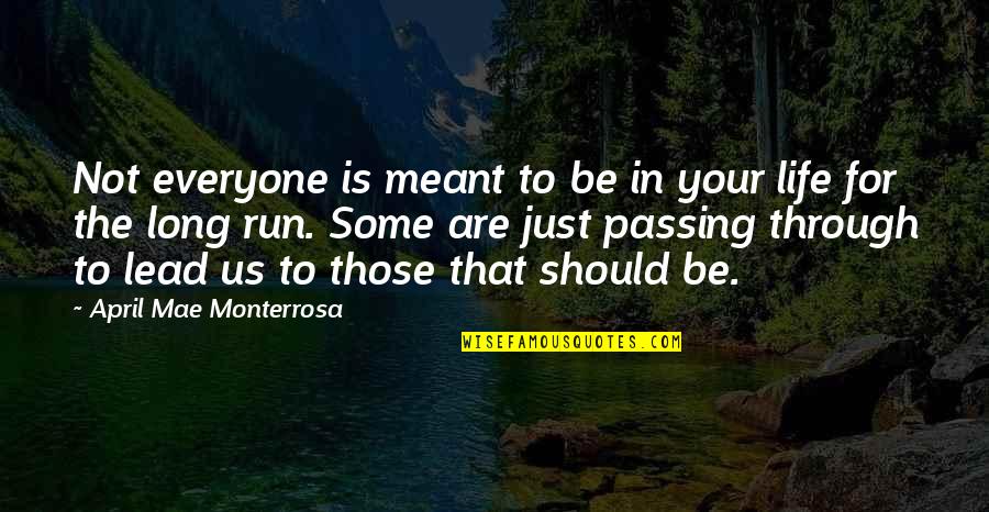Passing Through Life Quotes By April Mae Monterrosa: Not everyone is meant to be in your