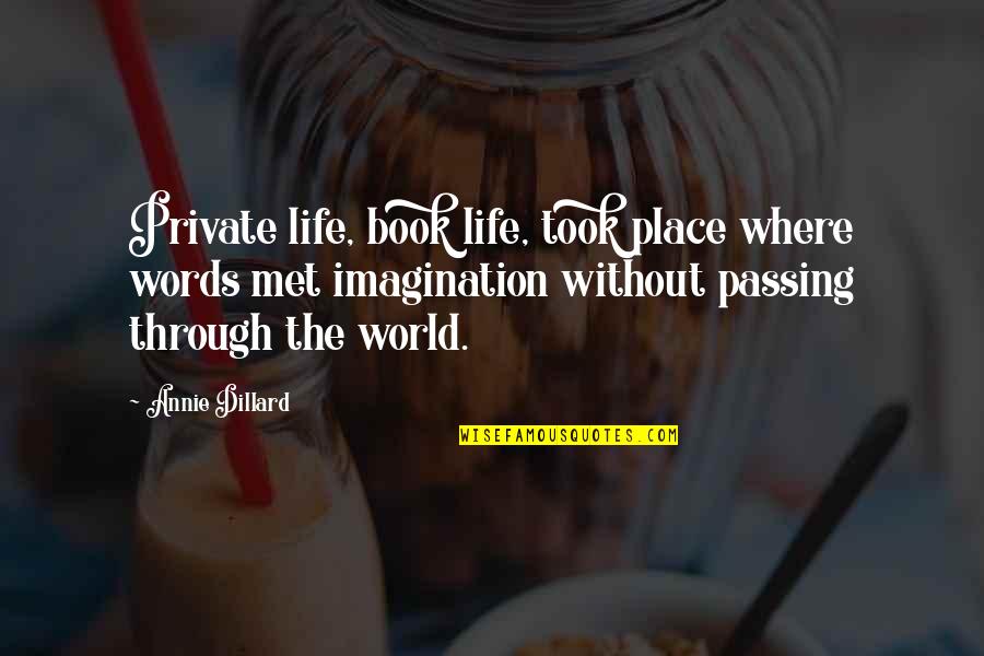 Passing Through Quotes By Annie Dillard: Private life, book life, took place where words