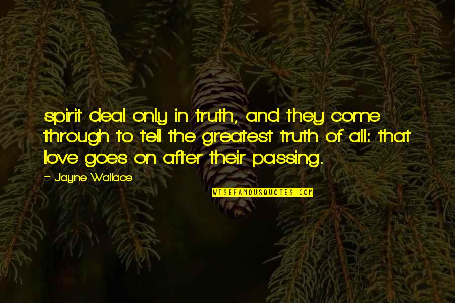 Passing Through Quotes By Jayne Wallace: spirit deal only in truth, and they come