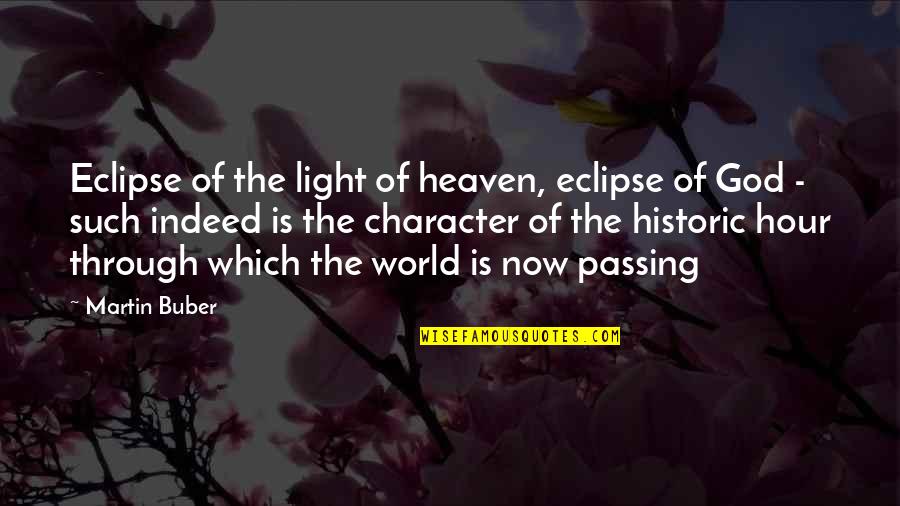 Passing Through Quotes By Martin Buber: Eclipse of the light of heaven, eclipse of