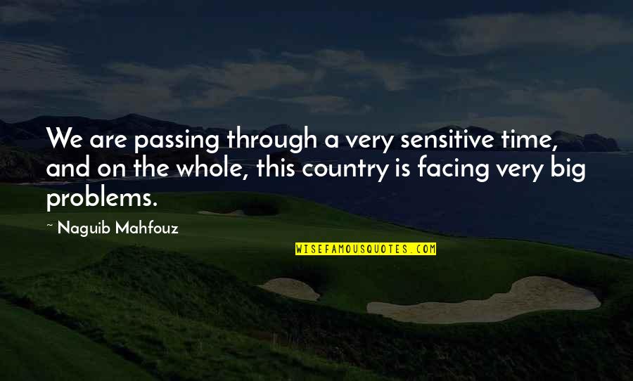 Passing Through Quotes By Naguib Mahfouz: We are passing through a very sensitive time,