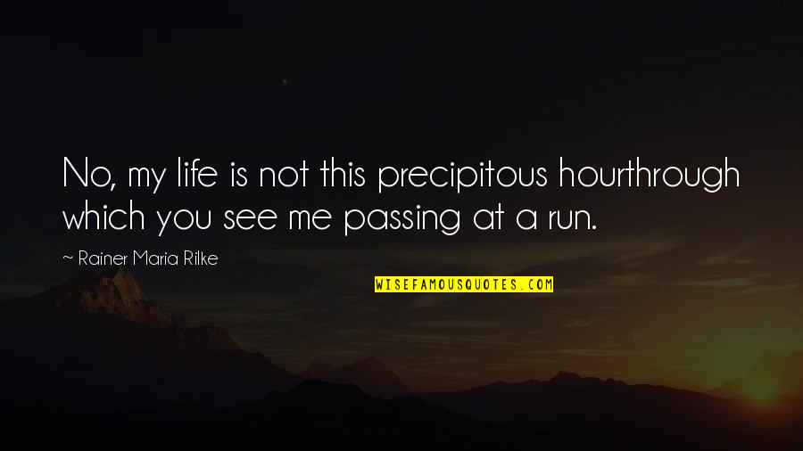 Passing Through Quotes By Rainer Maria Rilke: No, my life is not this precipitous hourthrough