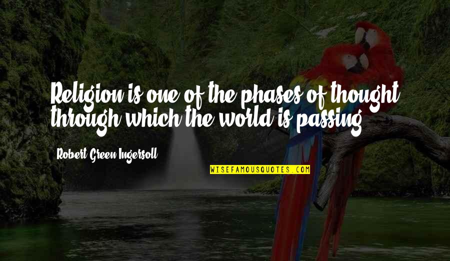 Passing Through Quotes By Robert Green Ingersoll: Religion is one of the phases of thought