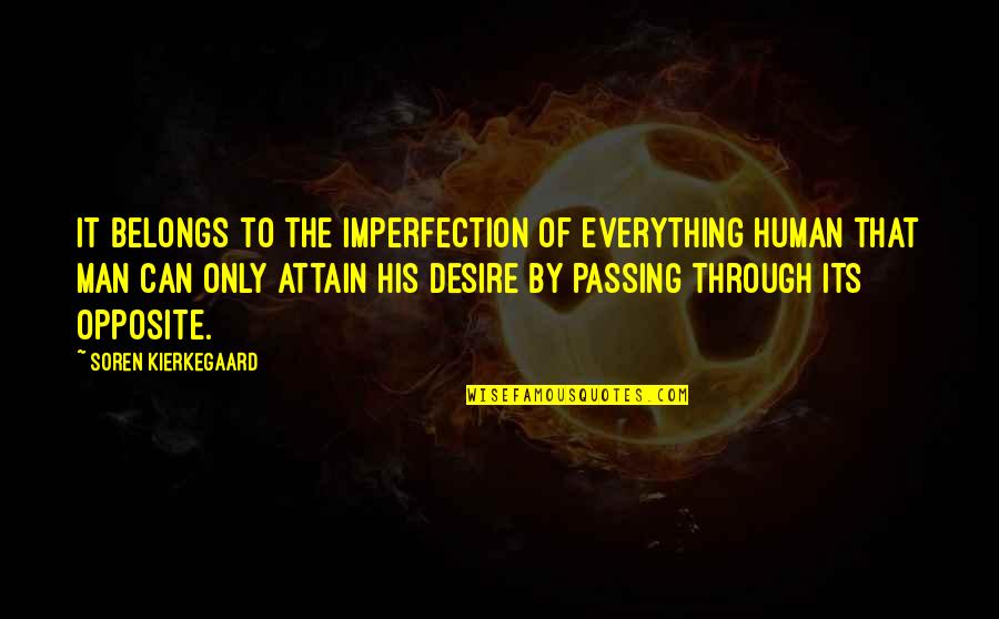 Passing Through Quotes By Soren Kierkegaard: It belongs to the imperfection of everything human