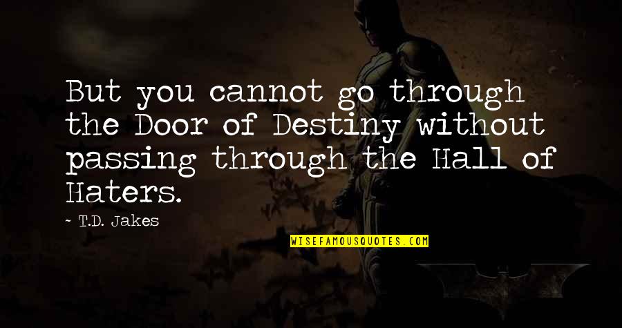 Passing Through Quotes By T.D. Jakes: But you cannot go through the Door of