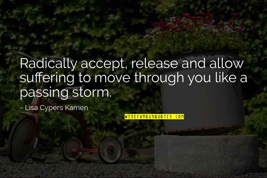 Passing Through The Storm Quotes By Lisa Cypers Kamen: Radically accept, release and allow suffering to move