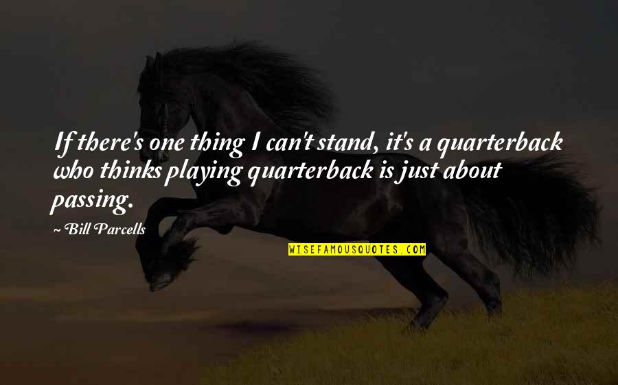 Passing Too Soon Quotes By Bill Parcells: If there's one thing I can't stand, it's