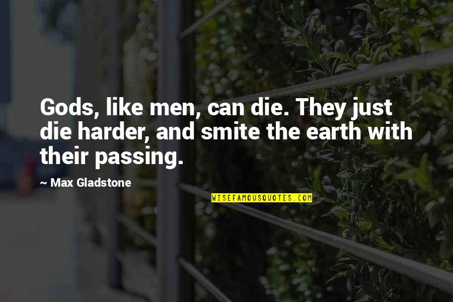 Passing Too Soon Quotes By Max Gladstone: Gods, like men, can die. They just die