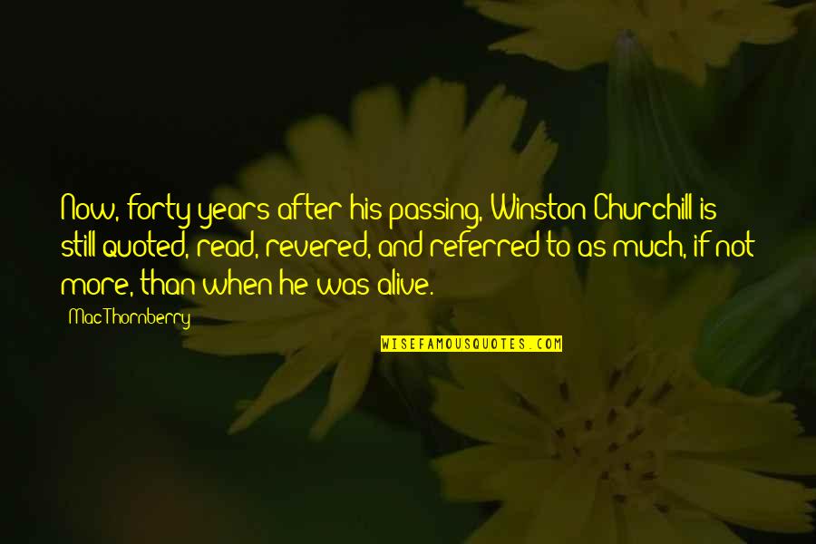 Passing Years Quotes By Mac Thornberry: Now, forty years after his passing, Winston Churchill