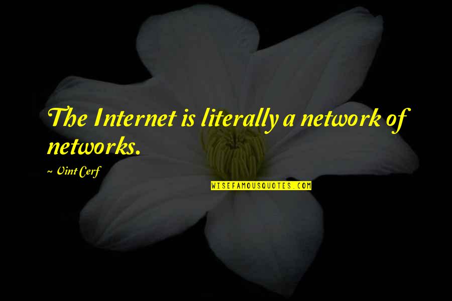 Passini Pizza Quotes By Vint Cerf: The Internet is literally a network of networks. Passini Pizza Quotes By Vint Cerf: The Internet is literally a network of networks.