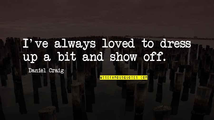 Passio Quotes By Daniel Craig: I've always loved to dress up a bit