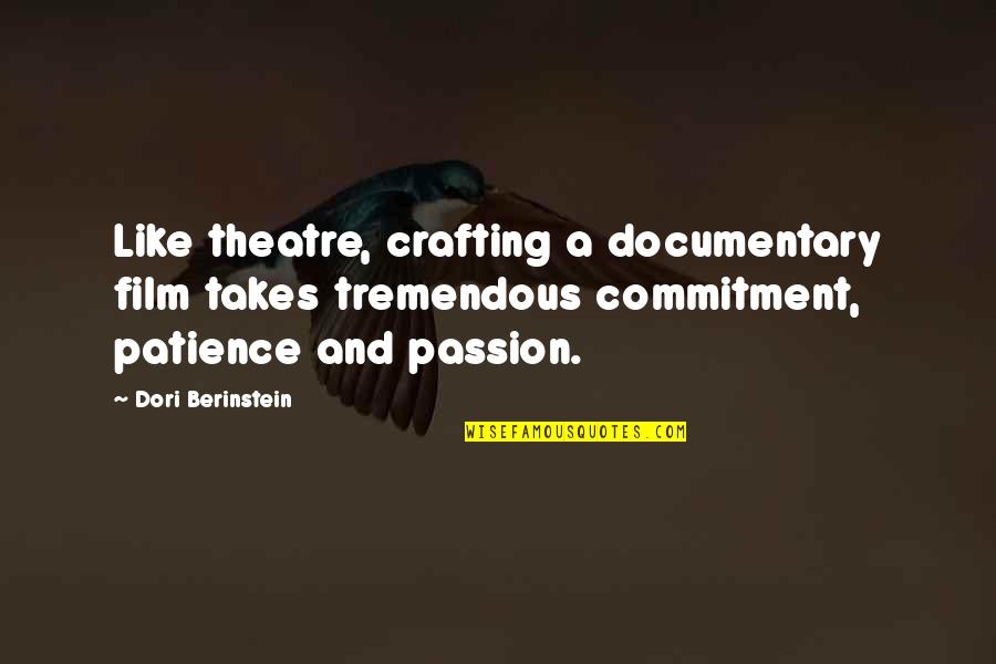 Passion And Commitment Quotes By Dori Berinstein: Like theatre, crafting a documentary film takes tremendous
