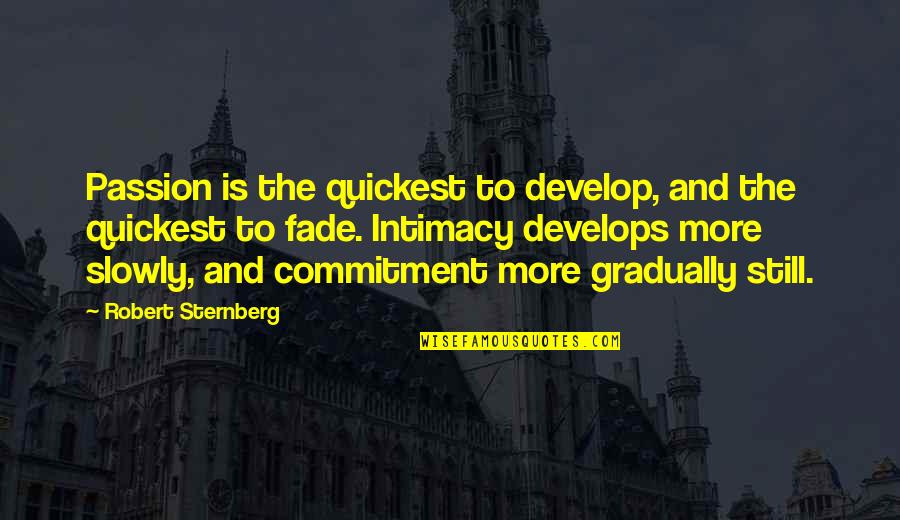 Passion And Commitment Quotes By Robert Sternberg: Passion is the quickest to develop, and the