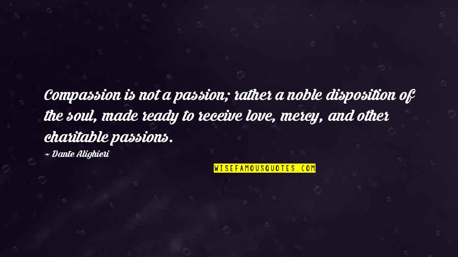 Passion And Compassion Quotes By Dante Alighieri: Compassion is not a passion; rather a noble Passion And Compassion Quotes By Dante Alighieri: Compassion is not a passion; rather a noble