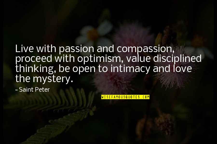 Passion And Compassion Quotes By Saint Peter: Live with passion and compassion, proceed with optimism, Passion And Compassion Quotes By Saint Peter: Live with passion and compassion, proceed with optimism,