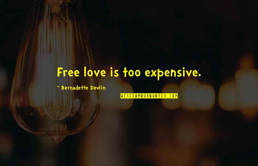 Passion And Dance Quotes By Bernadette Devlin: Free love is too expensive. Passion And Dance Quotes By Bernadette Devlin: Free love is too expensive.