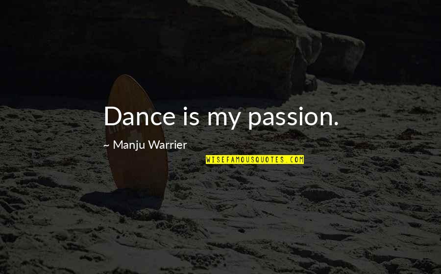 Passion And Dance Quotes By Manju Warrier: Dance is my passion. Passion And Dance Quotes By Manju Warrier: Dance is my passion.