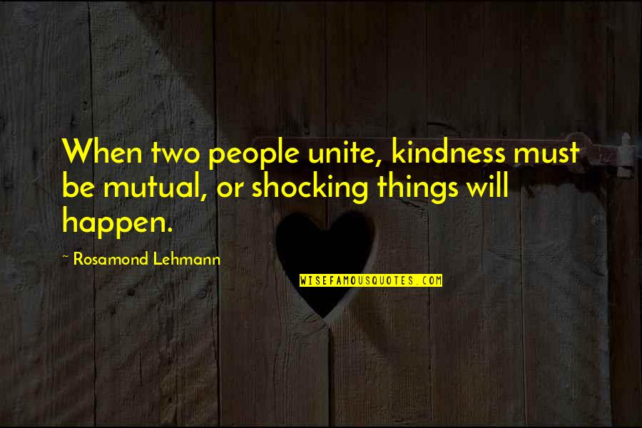 Passion And Dance Quotes By Rosamond Lehmann: When two people unite, kindness must be mutual,