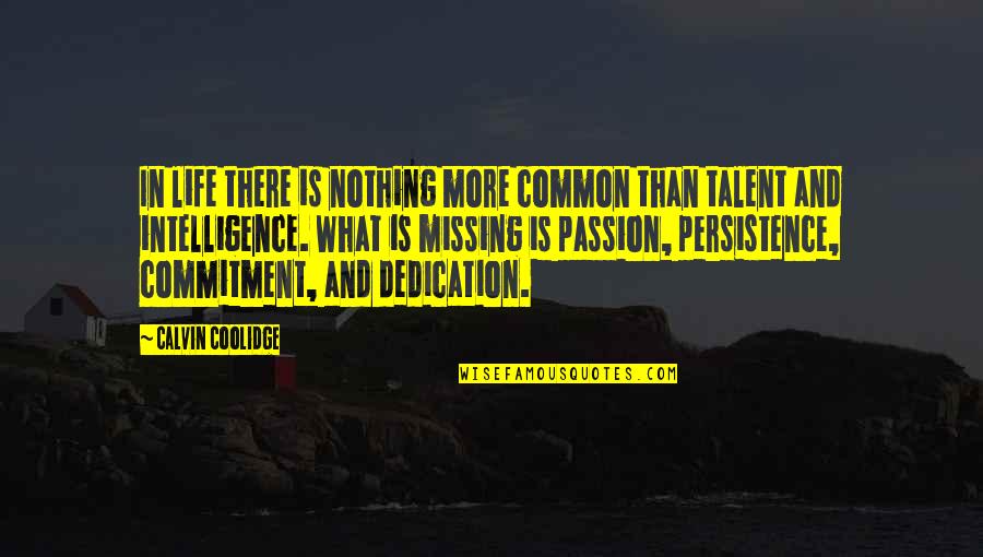 Passion And Dedication Quotes By Calvin Coolidge: In life there is nothing more common than