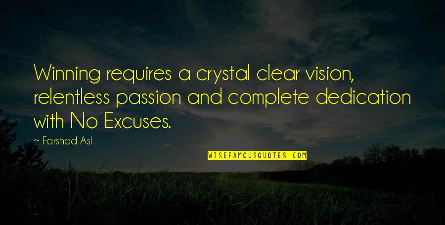 Passion And Dedication Quotes By Farshad Asl: Winning requires a crystal clear vision, relentless passion