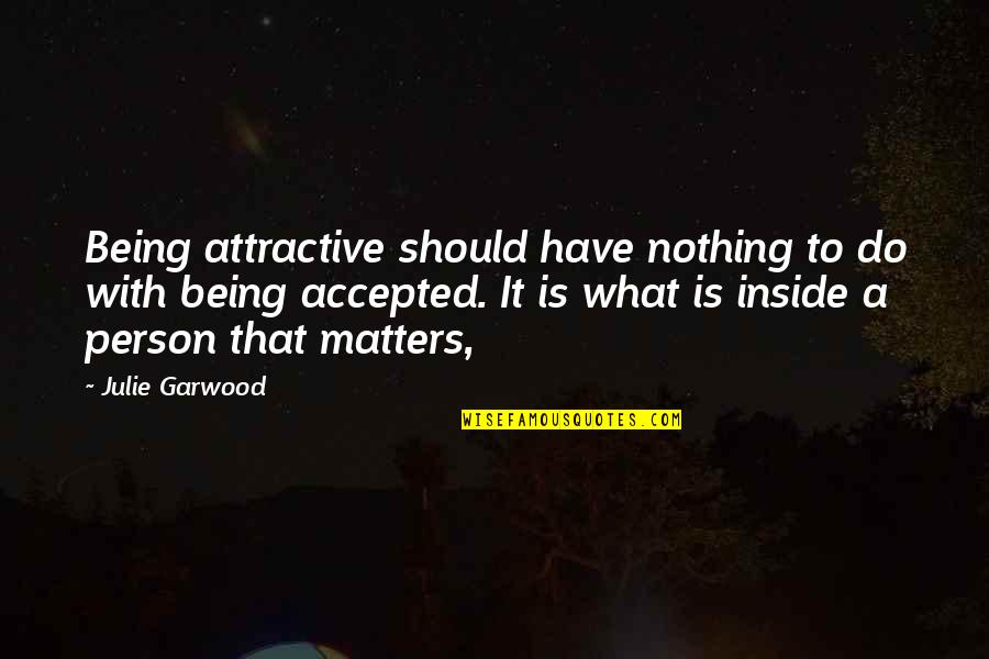 Passion And Dedication Quotes By Julie Garwood: Being attractive should have nothing to do with