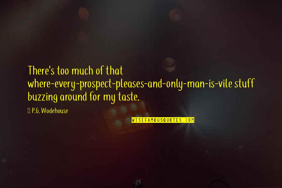 Passion And Dedication Quotes By P.G. Wodehouse: There's too much of that where-every-prospect-pleases-and-only-man-is-vile stuff buzzing