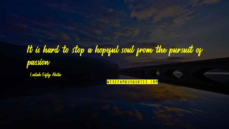 Passion And Determination Quotes By Lailah Gifty Akita: It is hard to stop a hopeful soul Passion And Determination Quotes By Lailah Gifty Akita: It is hard to stop a hopeful soul