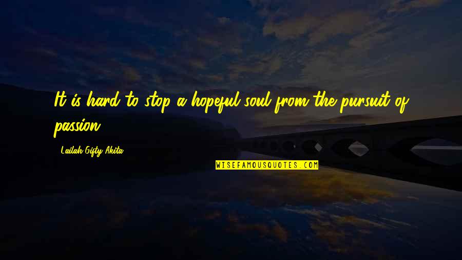 Passion And Determination Quotes By Lailah Gifty Akita: It is hard to stop a hopeful soul