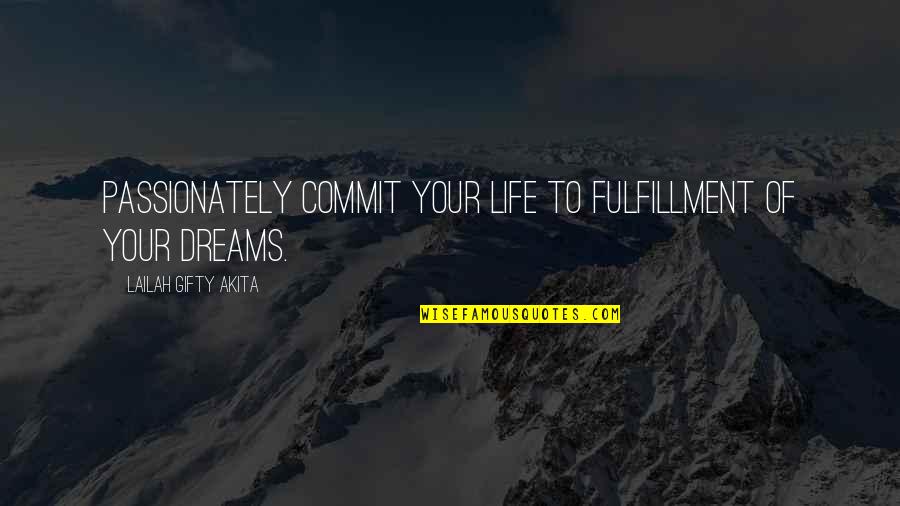 Passion And Determination Quotes By Lailah Gifty Akita: Passionately commit your life to fulfillment of your Passion And Determination Quotes By Lailah Gifty Akita: Passionately commit your life to fulfillment of your