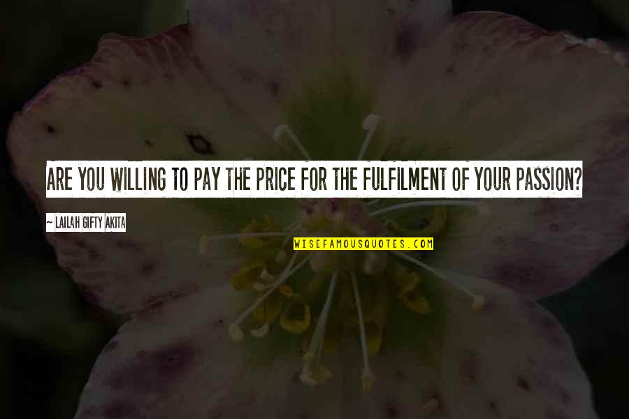 Passion And Determination Quotes By Lailah Gifty Akita: Are you willing to pay the price for Passion And Determination Quotes By Lailah Gifty Akita: Are you willing to pay the price for