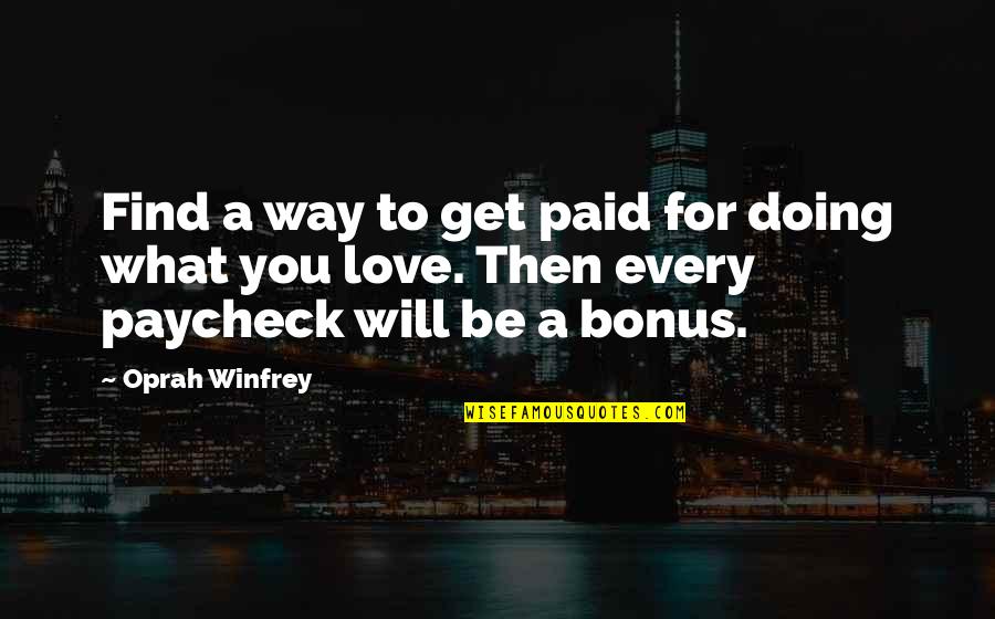 Passion And Doing What You Love Quotes By Oprah Winfrey: Find a way to get paid for doing