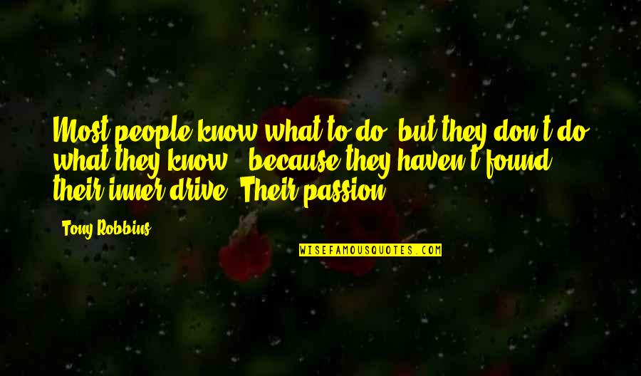 Passion And Drive Quotes By Tony Robbins: Most people know what to do, but they