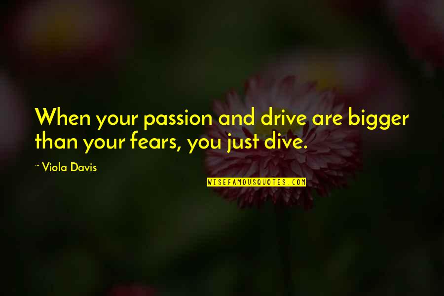 Passion And Drive Quotes By Viola Davis: When your passion and drive are bigger than