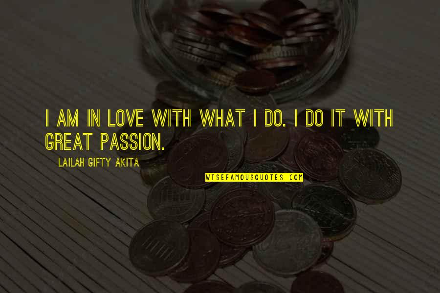 Passion And Hard Work Quotes By Lailah Gifty Akita: I am in love with what I do.