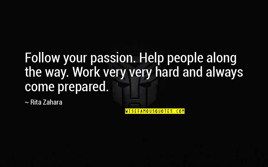 Passion And Hard Work Quotes By Rita Zahara: Follow your passion. Help people along the way.