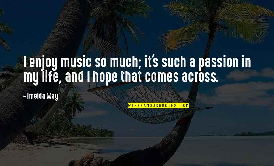 Passion And Life Quotes By Imelda May: I enjoy music so much; it's such a