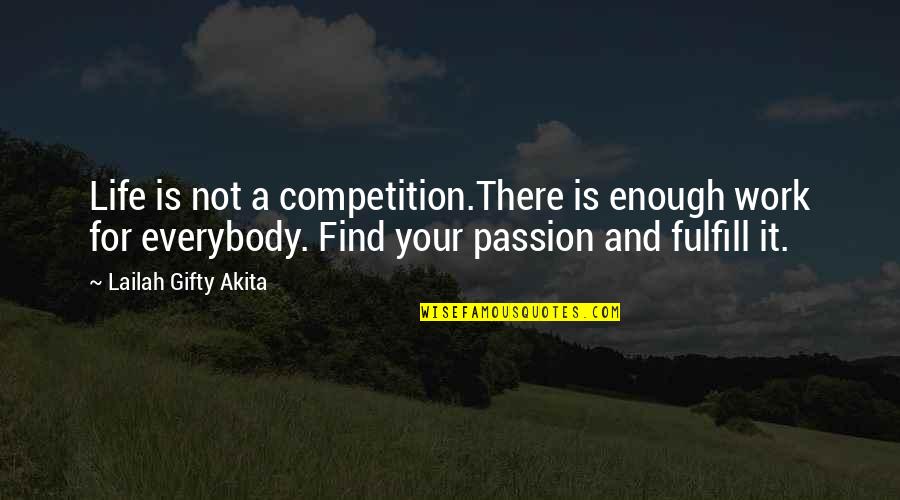 Passion And Life Quotes By Lailah Gifty Akita: Life is not a competition.There is enough work