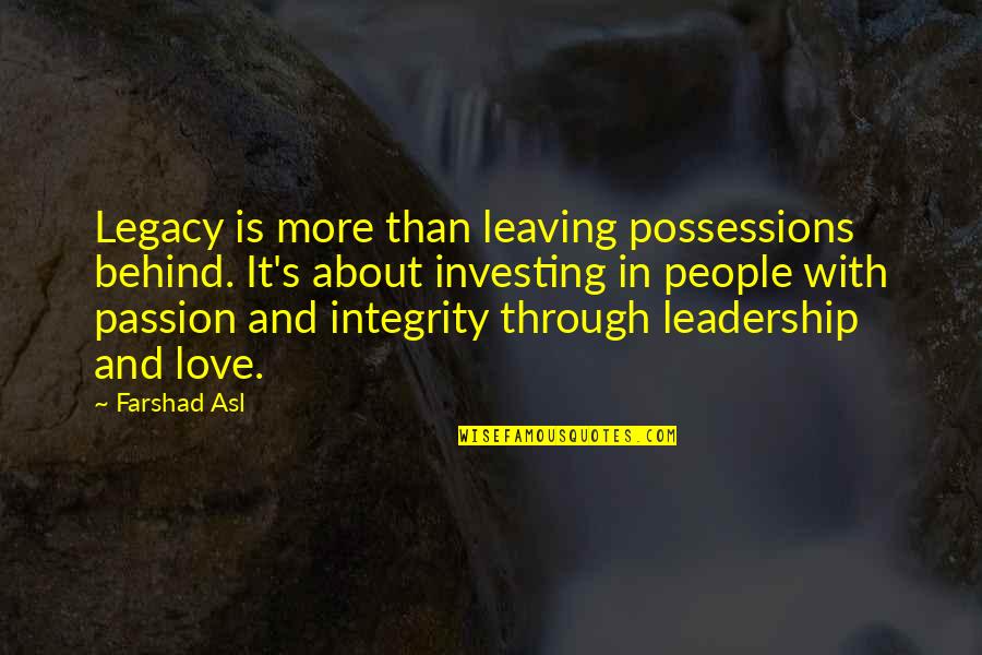 Passion And Love Quotes By Farshad Asl: Legacy is more than leaving possessions behind. It's