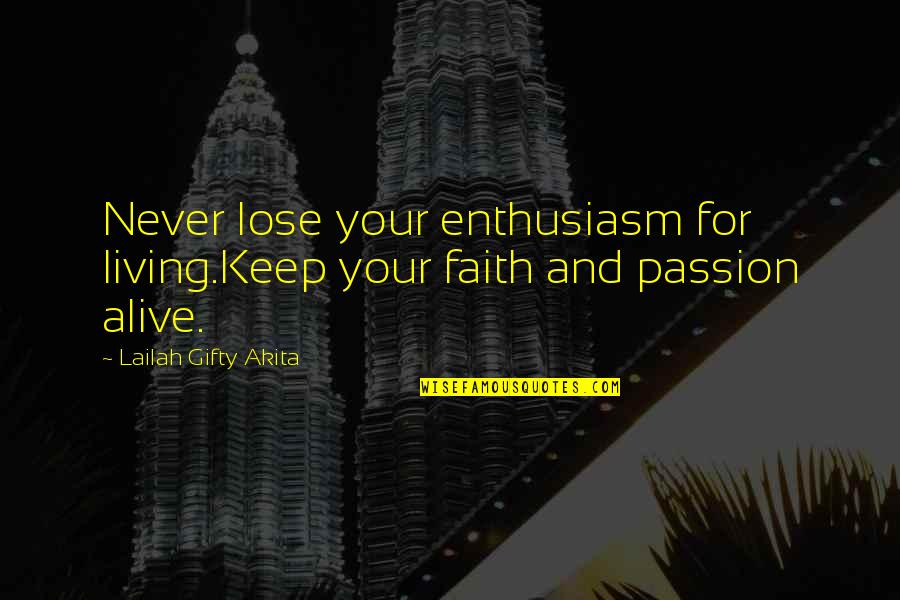 Passion And Quotes By Lailah Gifty Akita: Never lose your enthusiasm for living.Keep your faith