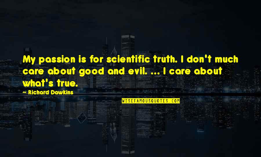 Passion And Quotes By Richard Dawkins: My passion is for scientific truth. I don't