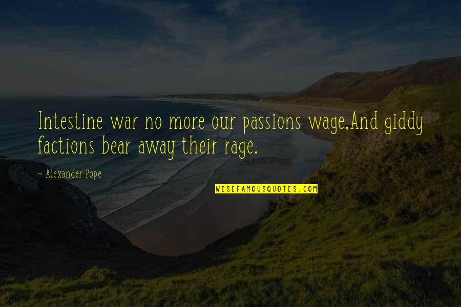 Passion And Rage Quotes By Alexander Pope: Intestine war no more our passions wage,And giddy