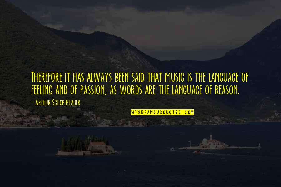 Passion And Reason Quotes By Arthur Schopenhauer: Therefore it has always been said that music
