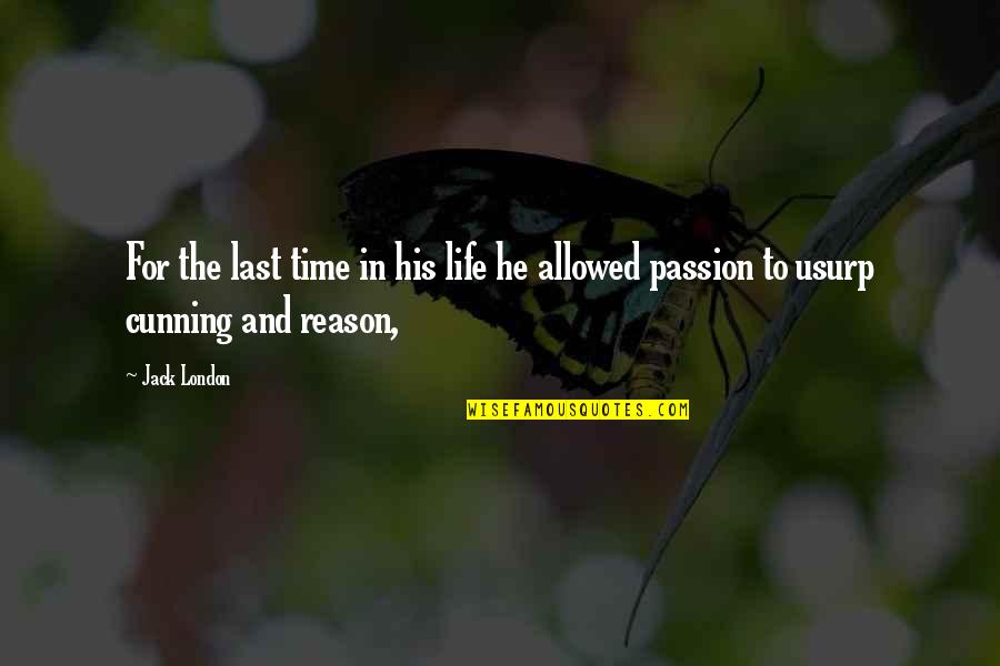 Passion And Reason Quotes By Jack London: For the last time in his life he