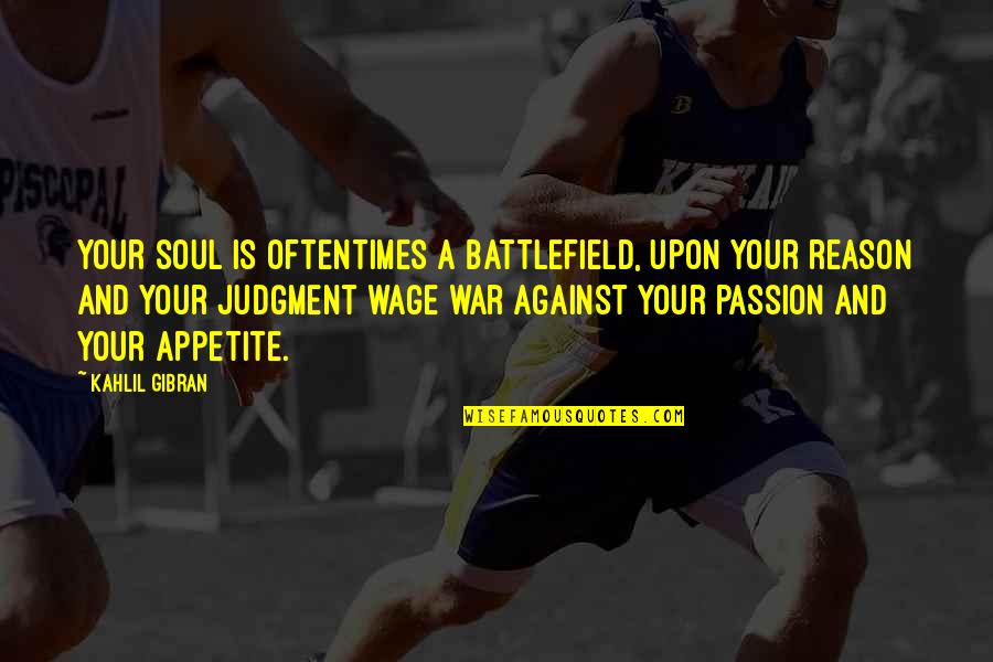 Passion And Reason Quotes By Kahlil Gibran: Your soul is oftentimes a battlefield, upon your