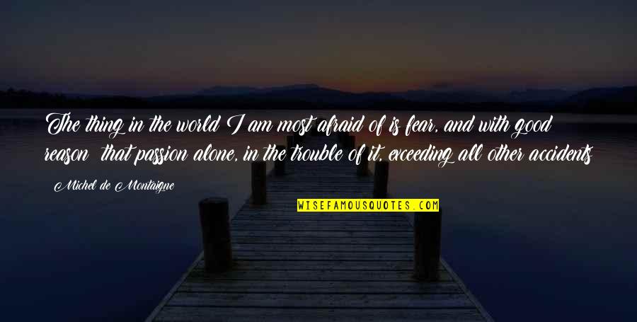 Passion And Reason Quotes By Michel De Montaigne: The thing in the world I am most Passion And Reason Quotes By Michel De Montaigne: The thing in the world I am most
