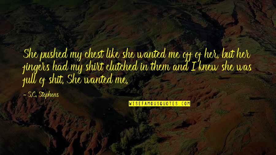 Passion And Romance Quotes By S.C. Stephens: She pushed my chest like she wanted me