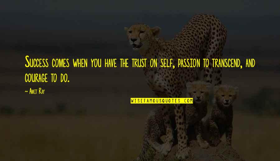 Passion And Success Quotes By Amit Ray: Success comes when you have the trust on