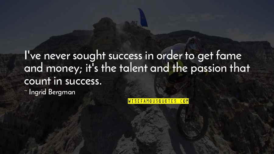 Passion And Success Quotes By Ingrid Bergman: I've never sought success in order to get