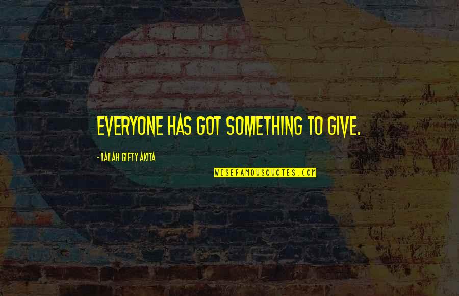 Passion And Talent Quotes By Lailah Gifty Akita: Everyone has got something to give.