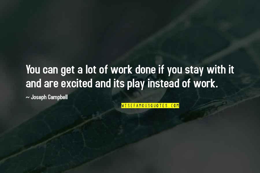 Passion And Work Quotes By Joseph Campbell: You can get a lot of work done